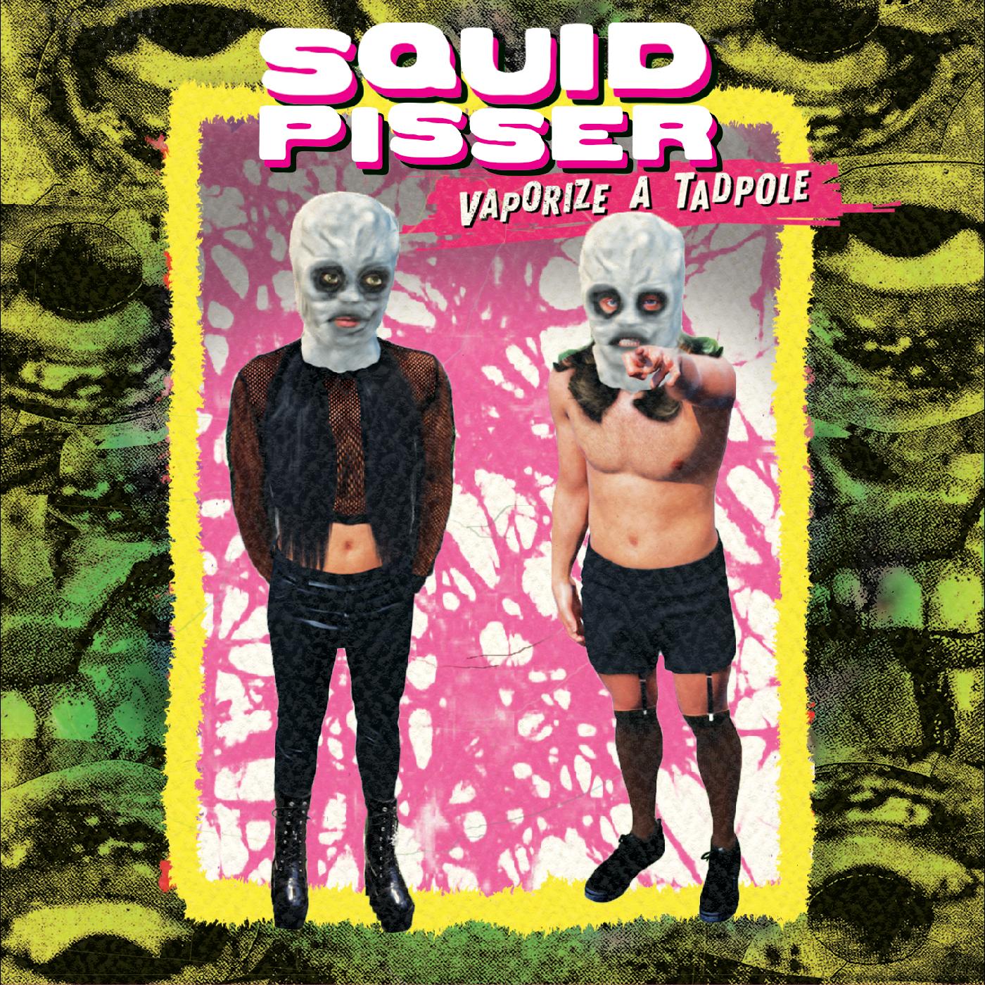 Squid Pisser Vaporize A Tadpole (Deluxe Edition)