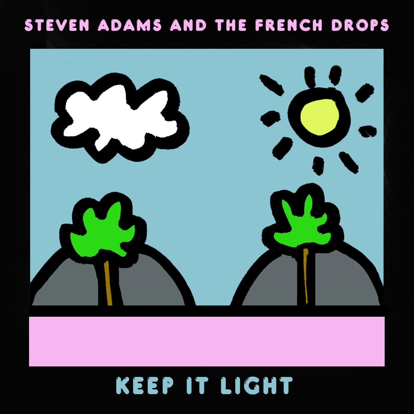 Steven & The French Drops Adams Keep It Light