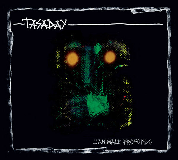 TASADAY L'Animale Profondo