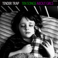 Tender Trap Ten Songs About Girls