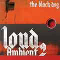 The Black Dog Loud Ambient 2 [LP]