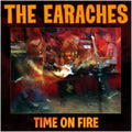 The Earaches Time On Fire