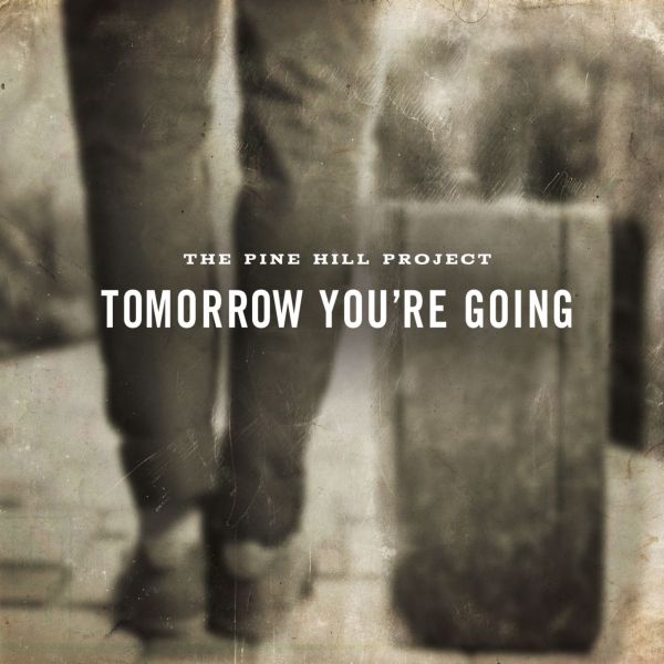 The Pine Hill Project Tomorrow You're Going