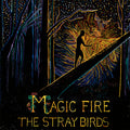 The Stray Birds Magic Fire