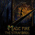 The Stray Birds Magic Fire