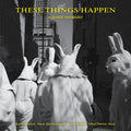 These Things Happen A Gentle Reminder [LP]
