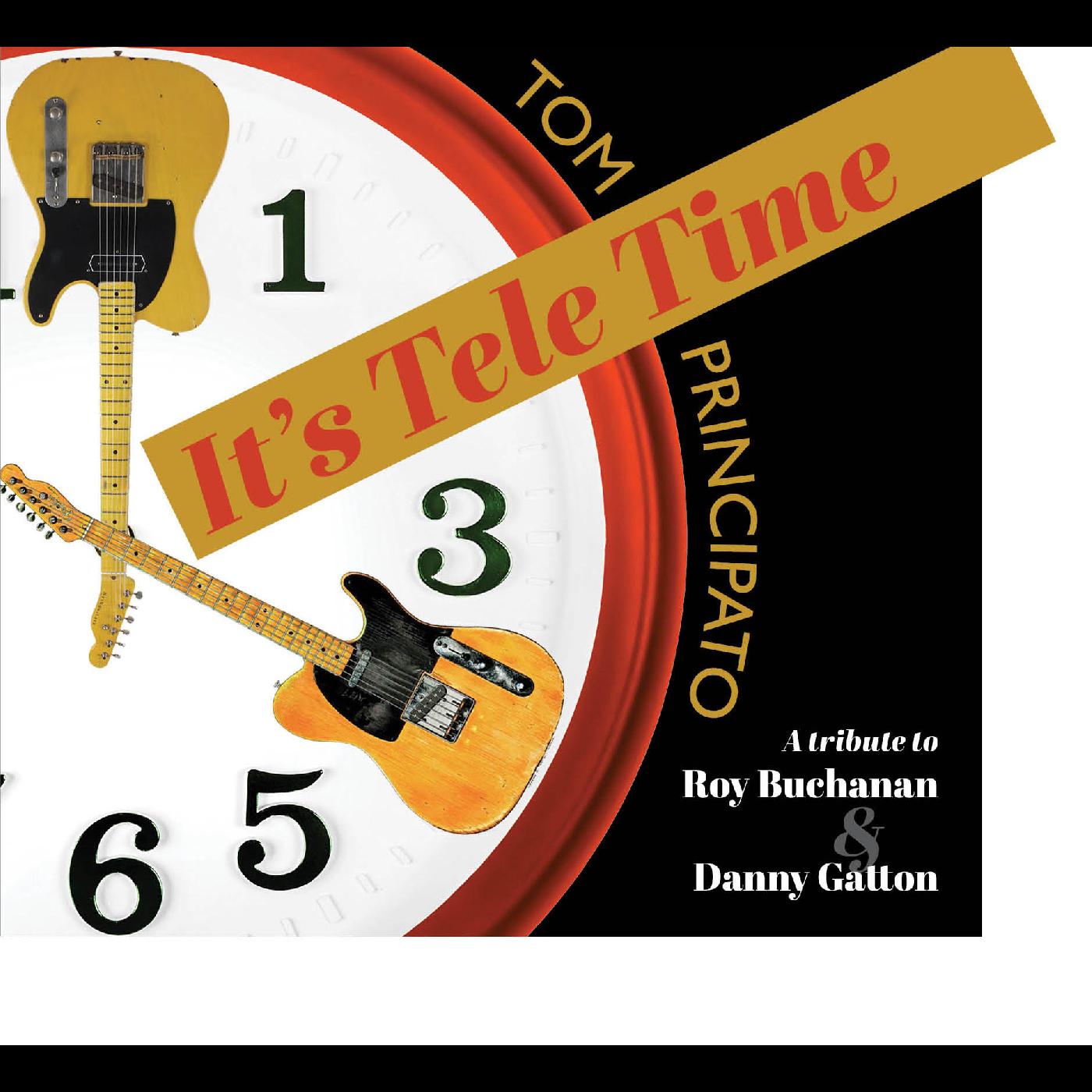 Tom Principato It's Tele Time! A tribute to Roy Buchanan & Danny Gatton