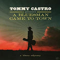 Tommy Castro Tommy Castro Presents A Bluesman Came To Town
